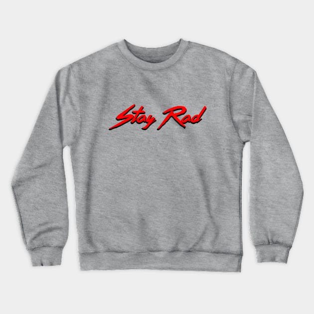 Stay Rad Crewneck Sweatshirt by Woah_Jonny